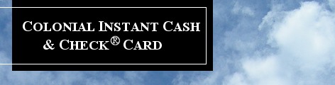 Colonial Instant Cash & Check Card